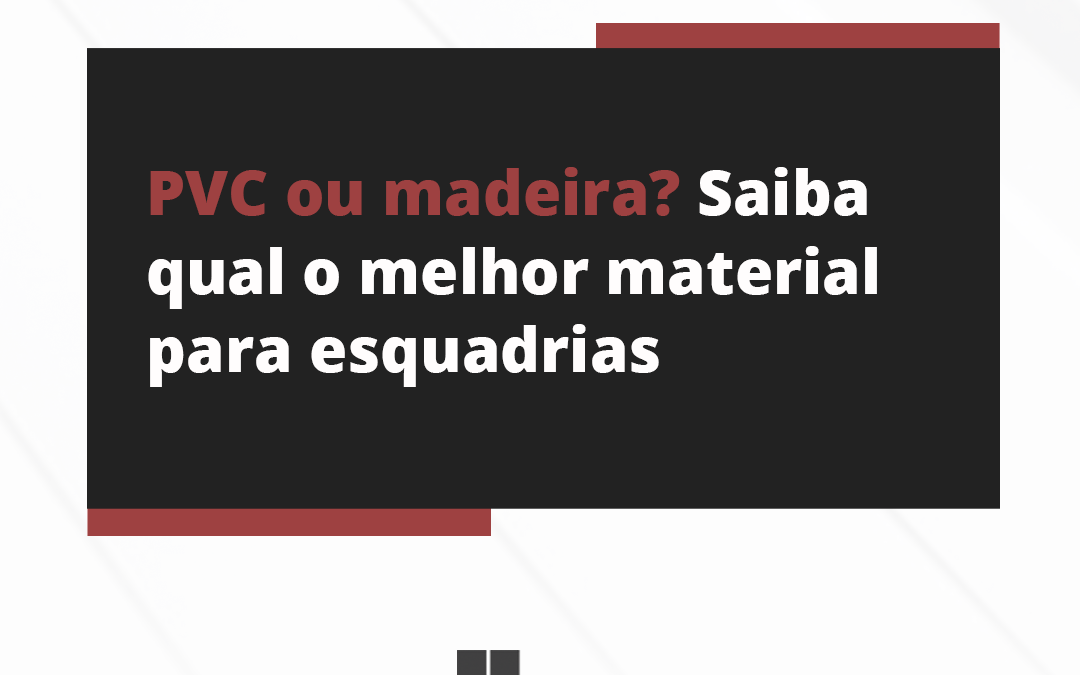 Vale a pena investir em esquadrias de madeira? Confira outra opção