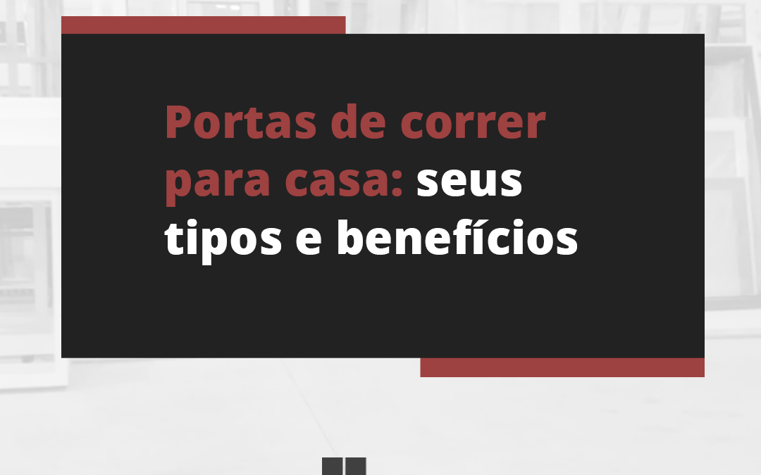 Portas de correr para casa: seus tipos e benefícios