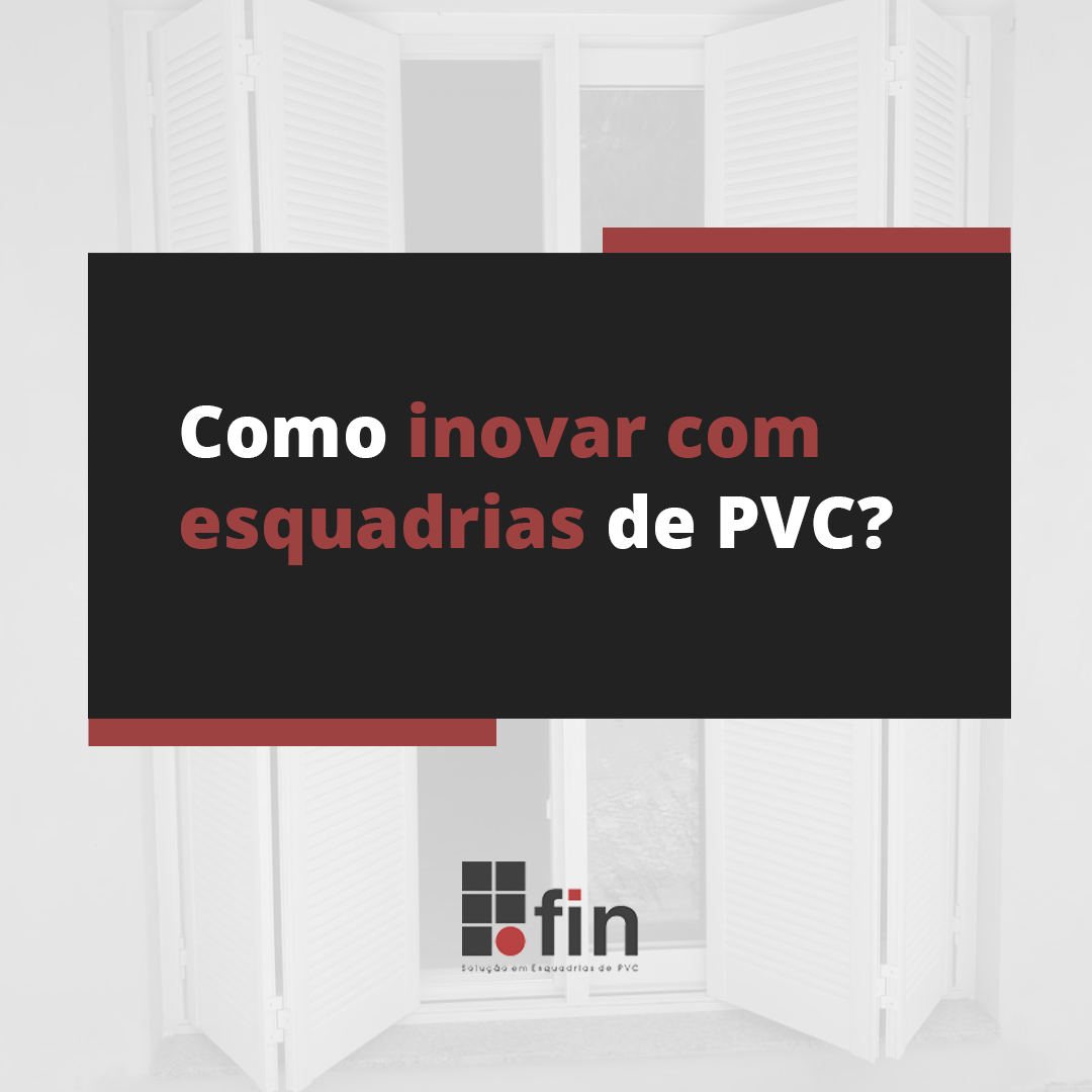 Esquadrias em PVC: como escolher, comprar e conservar?