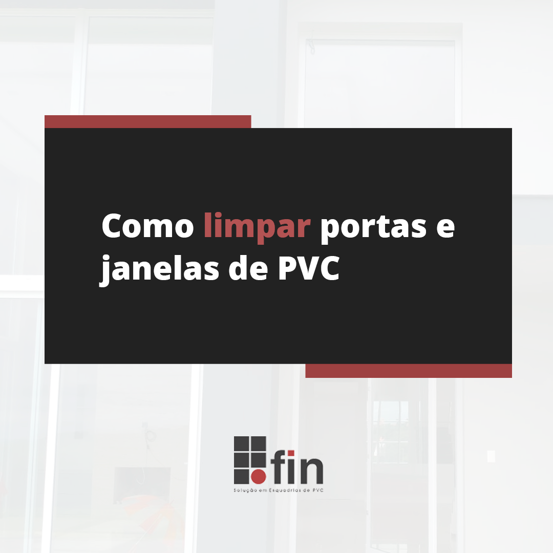 Como fazer a limpeza e manutenção das portas e janelas de PVC?