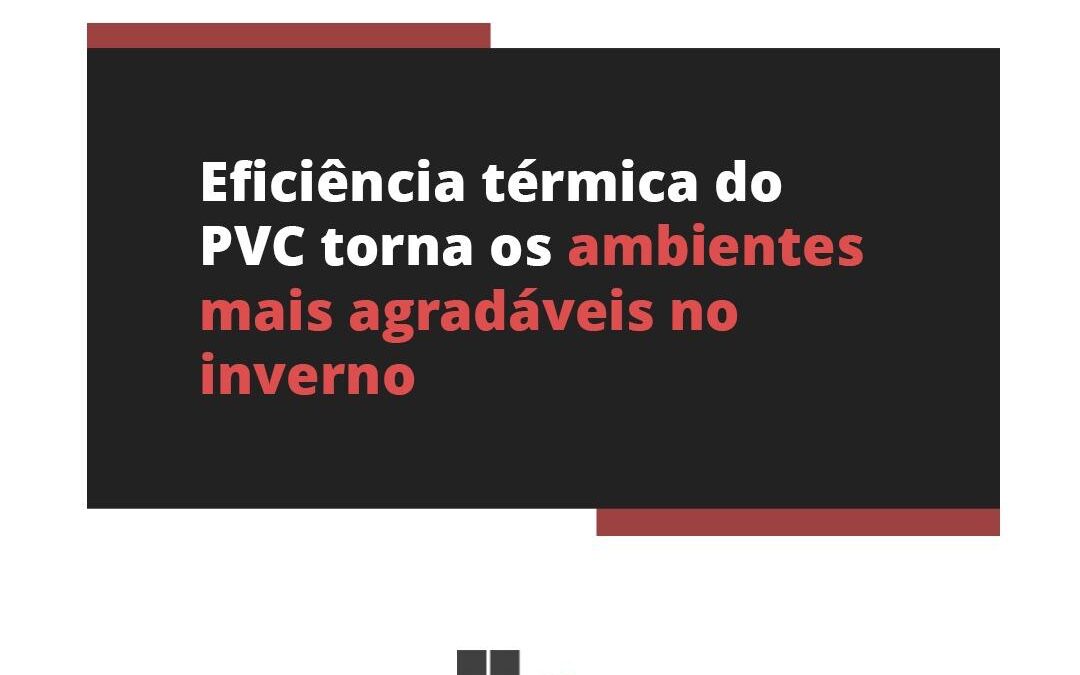 Eficiência térmica do PVC torna os ambientes mais agradáveis no inverno