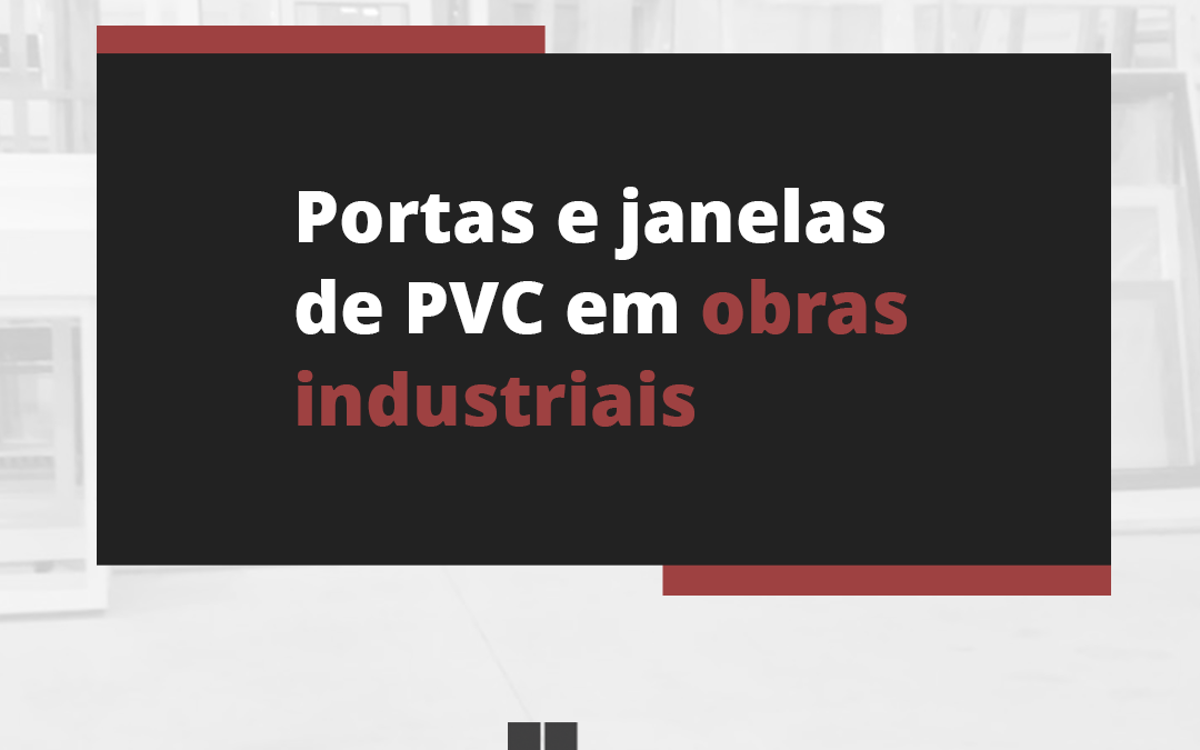 Portas e janelas de PVC em obras industriais