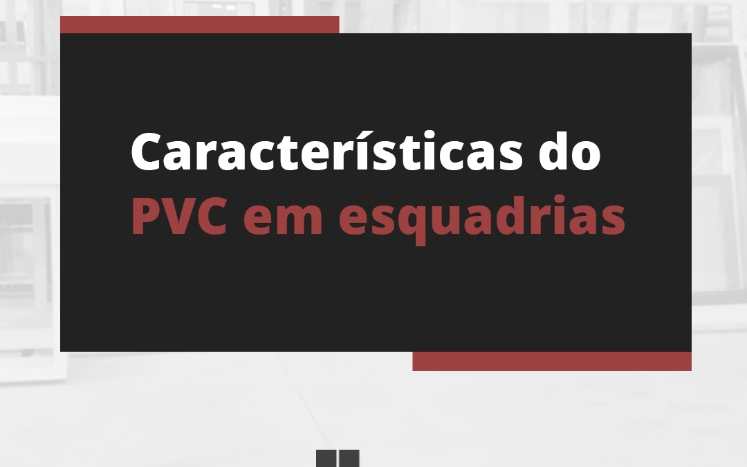 Conheça as características do PVC em esquadrias