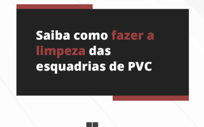 Saiba como fazer a limpeza das esquadrias de PVC